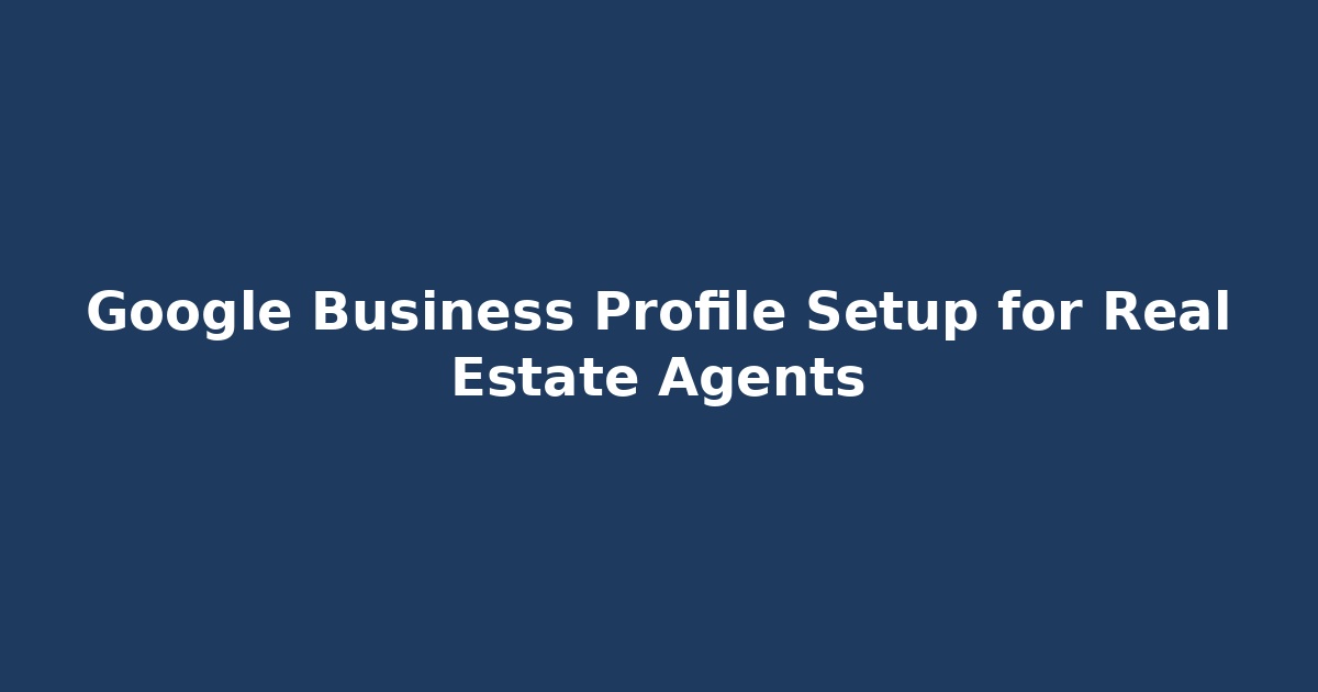 Read more about the article Google Business Profile for Real Estate Agents | Get More Leads, Instantly