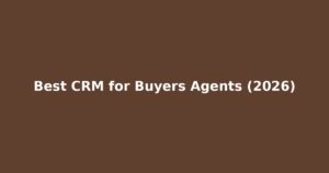 Read more about the article Best CRM for Buyers Agents | Win More Commissions Without the Paperwork Headache