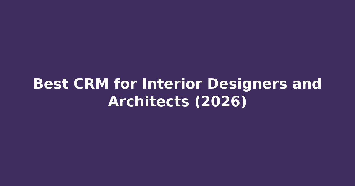Read more about the article Best CRM for Interior Designers & Architects | Win More Projects, Faster