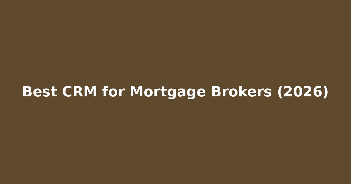Read more about the article Best CRM for Mortgage Brokers | Close More Deals, Faster (2026)